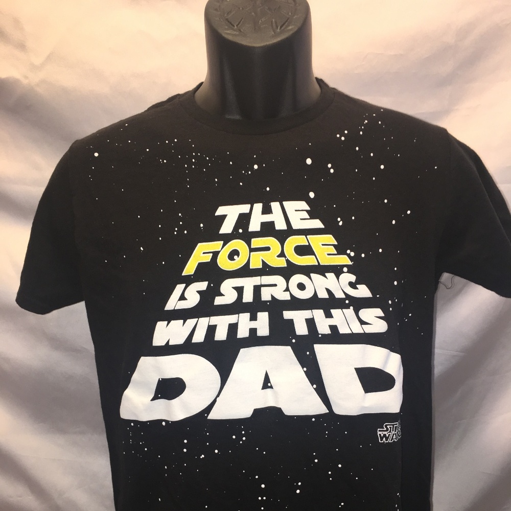 STAR WARS " THE FORCE IS STRONG WITH THIS DAD